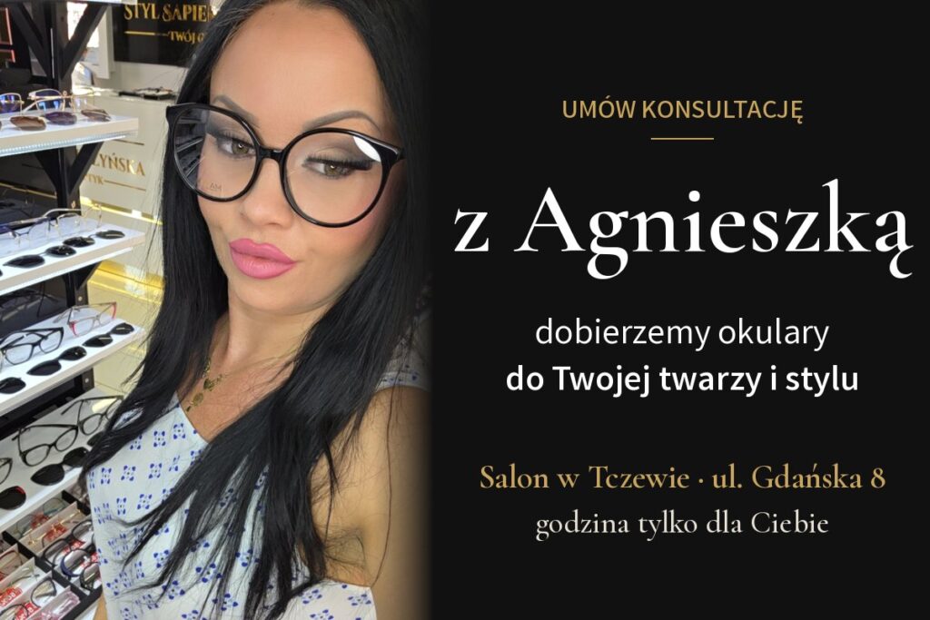 Umów konsultację z Agnieszką Sapierzyńską w salonie Styl Sapierzyńska w Tczewie – dobór okularów do twarzy i stylu